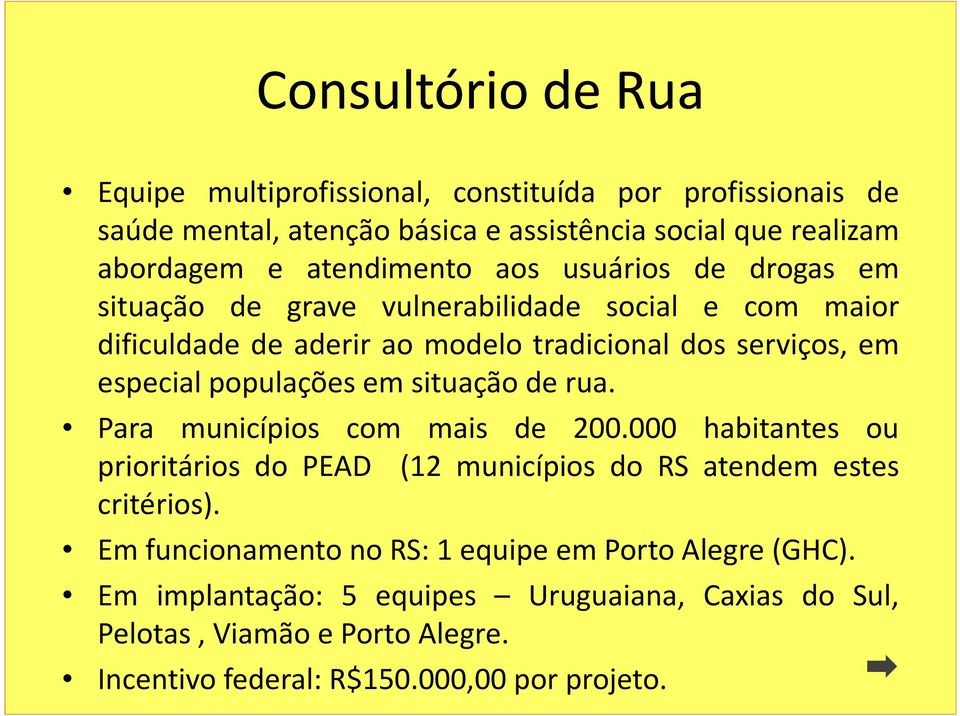 populações em situação de rua. Para municípios com mais de 200.000 habitantes ou prioritários do PEAD (12 municípios do RS atendem estes critérios).