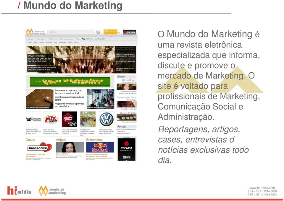 O site é voltado para profissionais de Marketing, Comunicação Social e