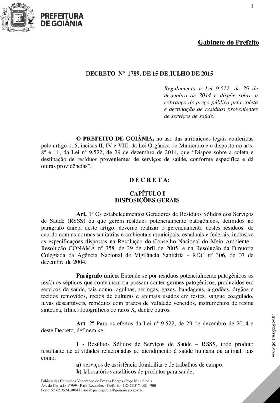 O PREFEITO DE GOIÂNIA, no uso das atribuições legais conferidas pelo artigo 115, incisos II, IV e VIII, da Lei Orgânica do Município e o disposto no arts. 8º e 11, da Lei nº 9.