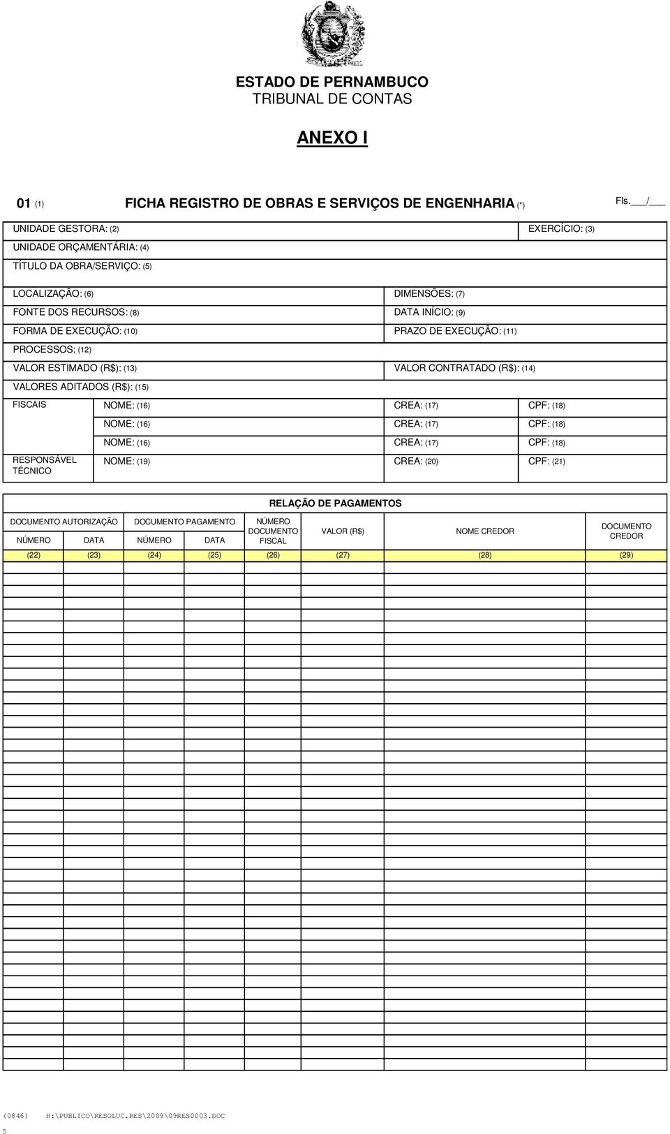 DE EXECUÇÃO: (11) PROCESSOS: (12) VALOR ESTIMADO (R$): (13) VALOR CONTRATADO (R$): (14) VALORES ADITADOS (R$): (15) FISCAIS NOME: (16) NOME: (16) CREA: (17) CREA: (17) CPF: (18) CPF: (18) NOME: