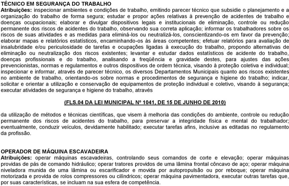 de acidentes do trabalho, observando sua correta aplicação; informar os trabalhadores sobre os riscos de suas atividades e as medidas para eliminá-los ou neutralizá-los, conscientizando-os em favor