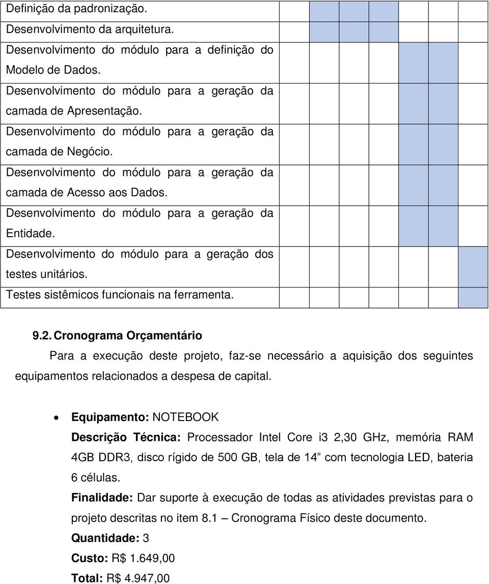 Desenvolvimento do módulo para a geração dos testes unitários. Testes sistêmicos funcionais na ferramenta. 9.2.