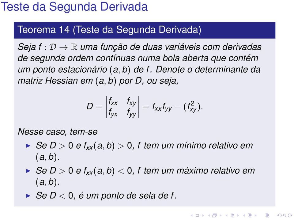 Denote o determinante da matriz Hessian em (a, b) por D, ou seja, D = f xx f xy = f xxf yy (fxy).