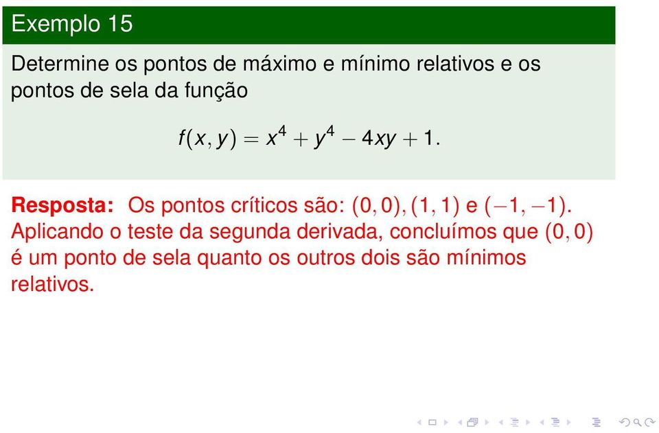 Resposta: Os pontos críticos são: (, ), (, ) e (, ).