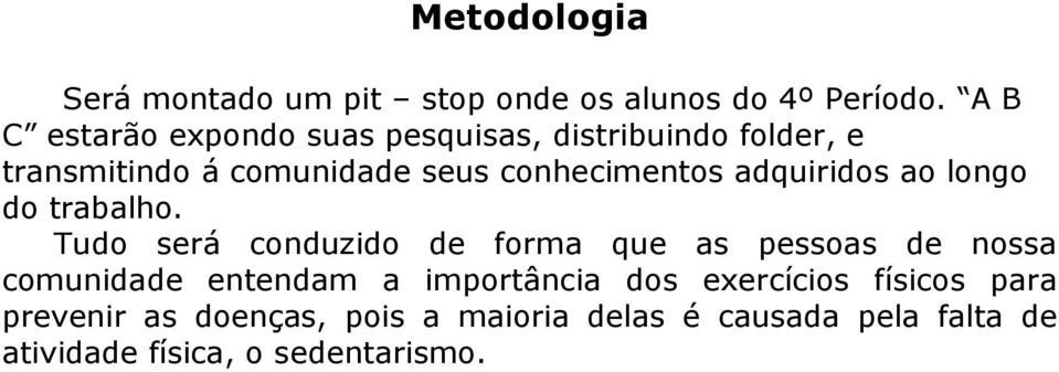 conhecimentos adquiridos ao longo do trabalho.