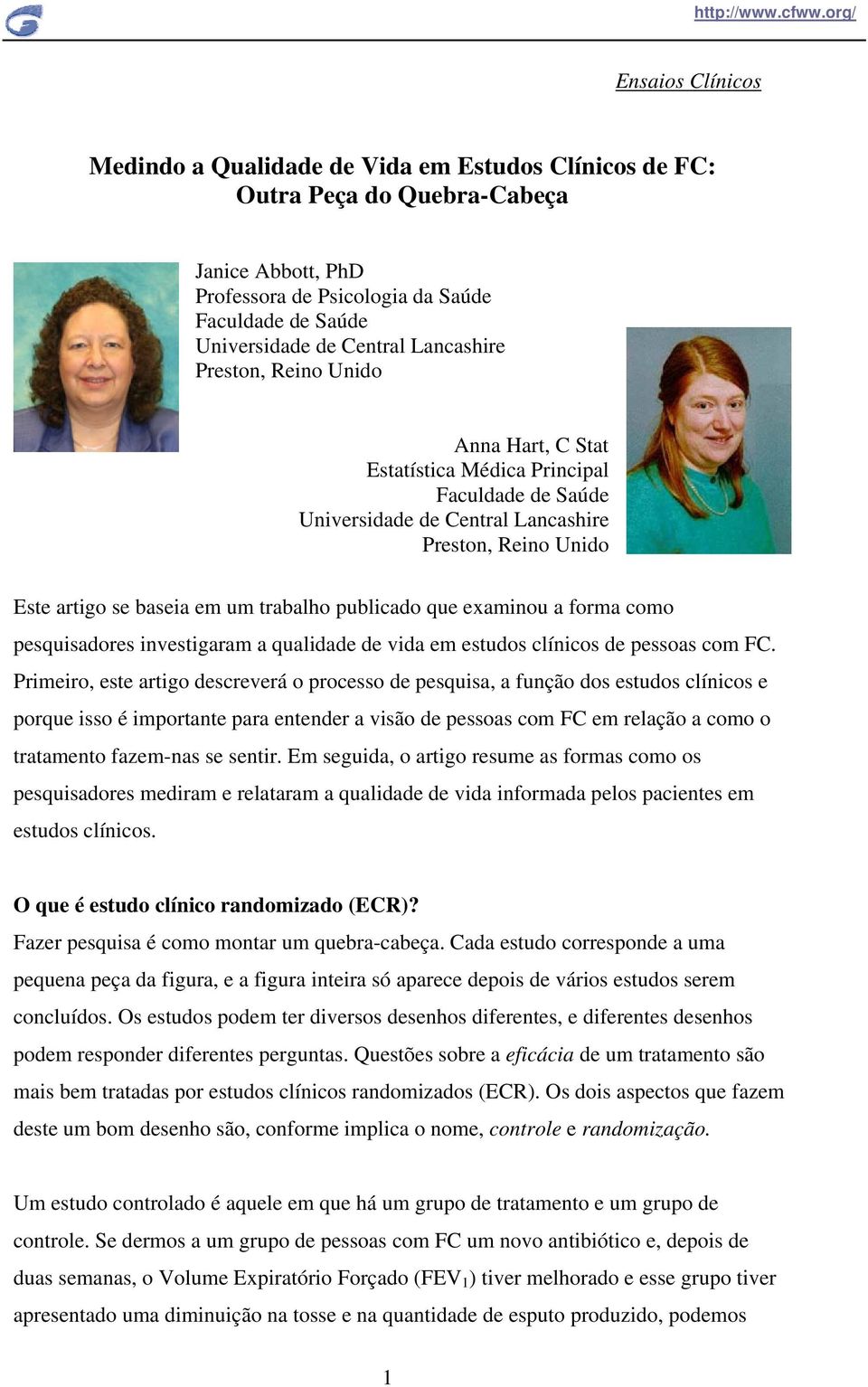 publicado que examinou a forma como pesquisadores investigaram a qualidade de vida em estudos clínicos de pessoas com FC.