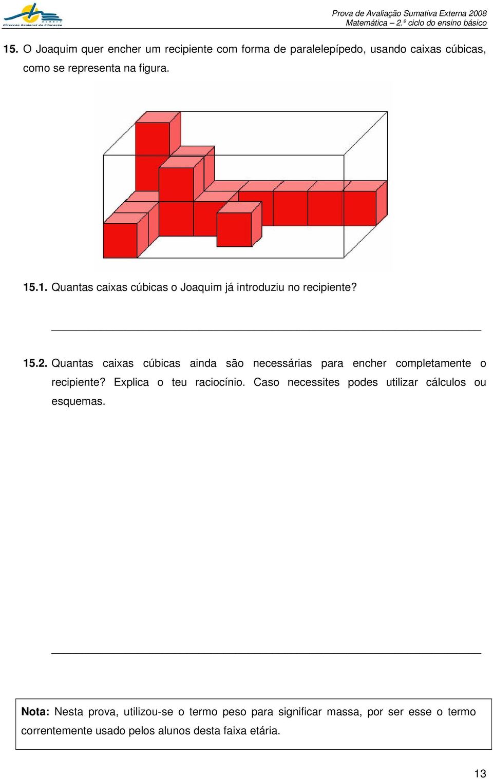 Quantas caixas cúbicas ainda são necessárias para encher completamente o recipiente? Explica o teu raciocínio.