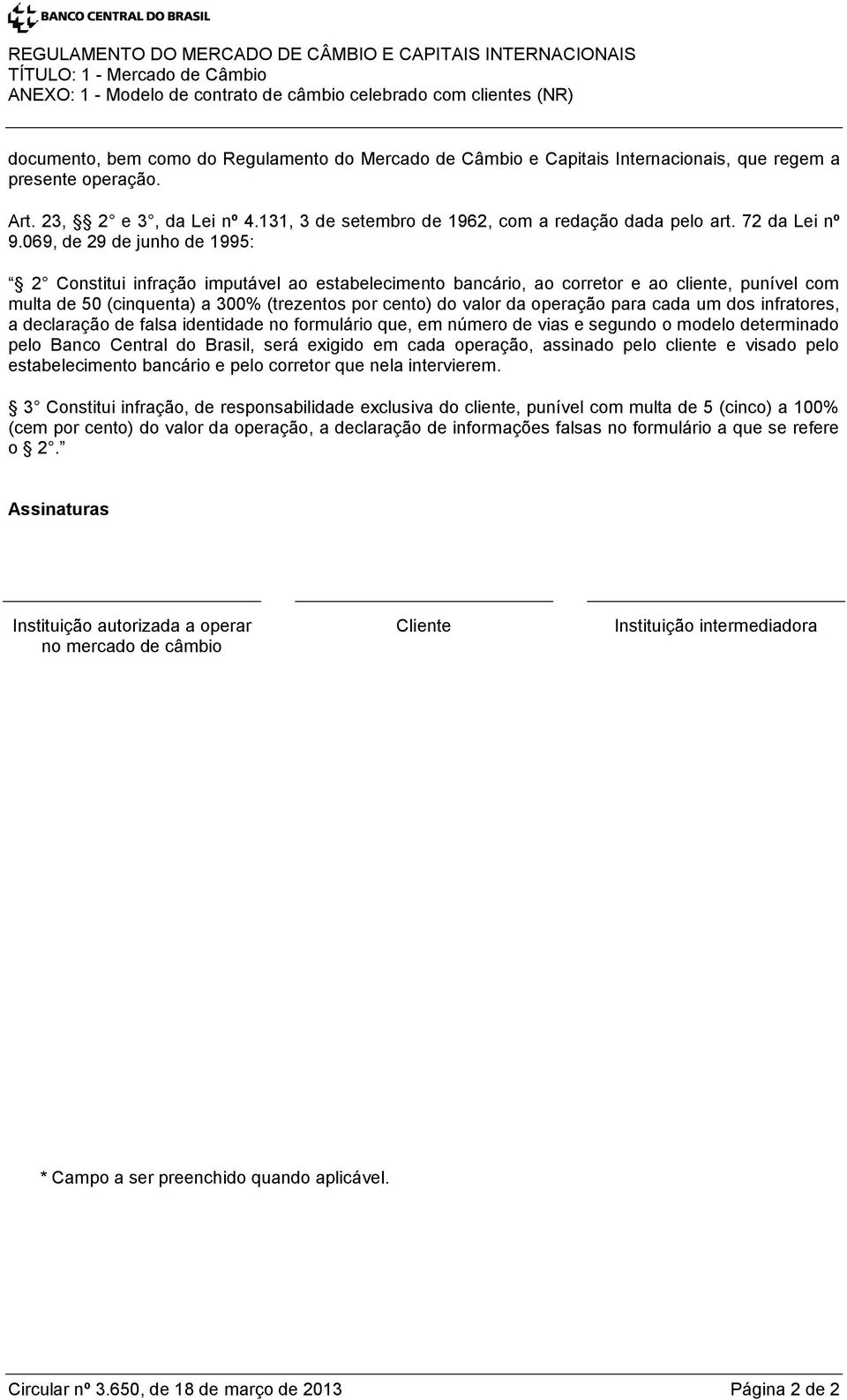 069, de 29 de junho de 1995: 2 Constitui infração imputável ao estabelecimento bancário, ao corretor e ao cliente, punível com multa de 50 (cinquenta) a 300% (trezentos por cento) do valor da