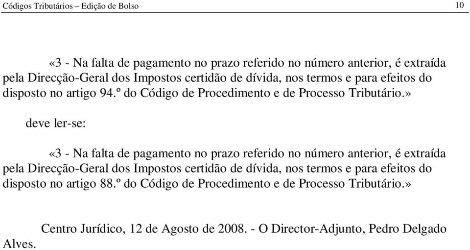 » «3 - Na falta de pagamento no prazo referido no número anterior, é extraída pela Direcção-Geral dos Impostos certidão de dívida, nos termos e