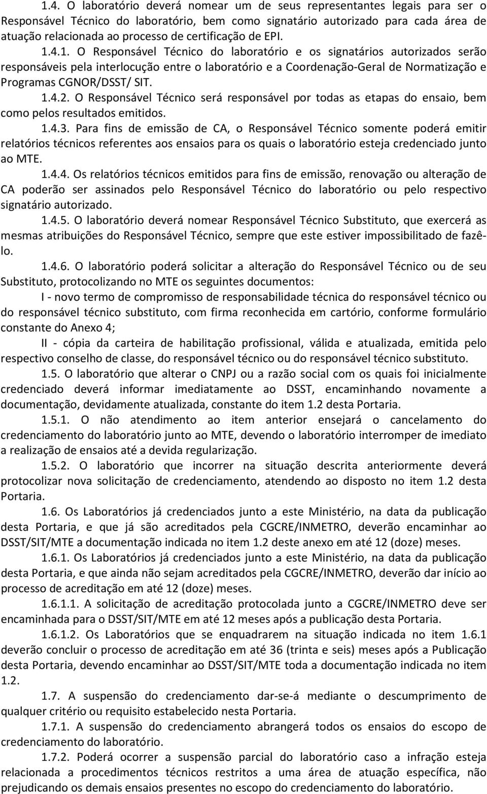 O Responsável Técnico do laboratório e os signatários autorizados serão responsáveis pela interlocução entre o laboratório e a Coordenação-Geral de Normatização e Programas CGNOR/DSST/ SIT.