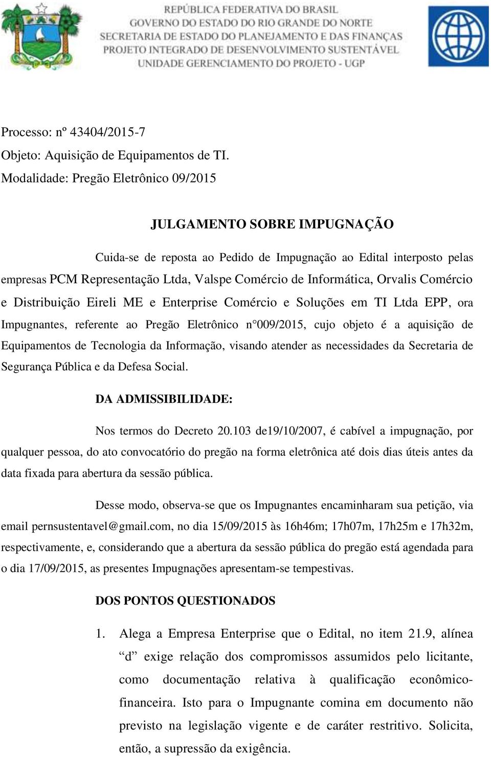 Informática, Orvalis Comércio e Distribuição Eireli ME e Enterprise Comércio e Soluções em TI Ltda EPP, ora Impugnantes, referente ao Pregão Eletrônico n 009/2015, cujo objeto é a aquisição de