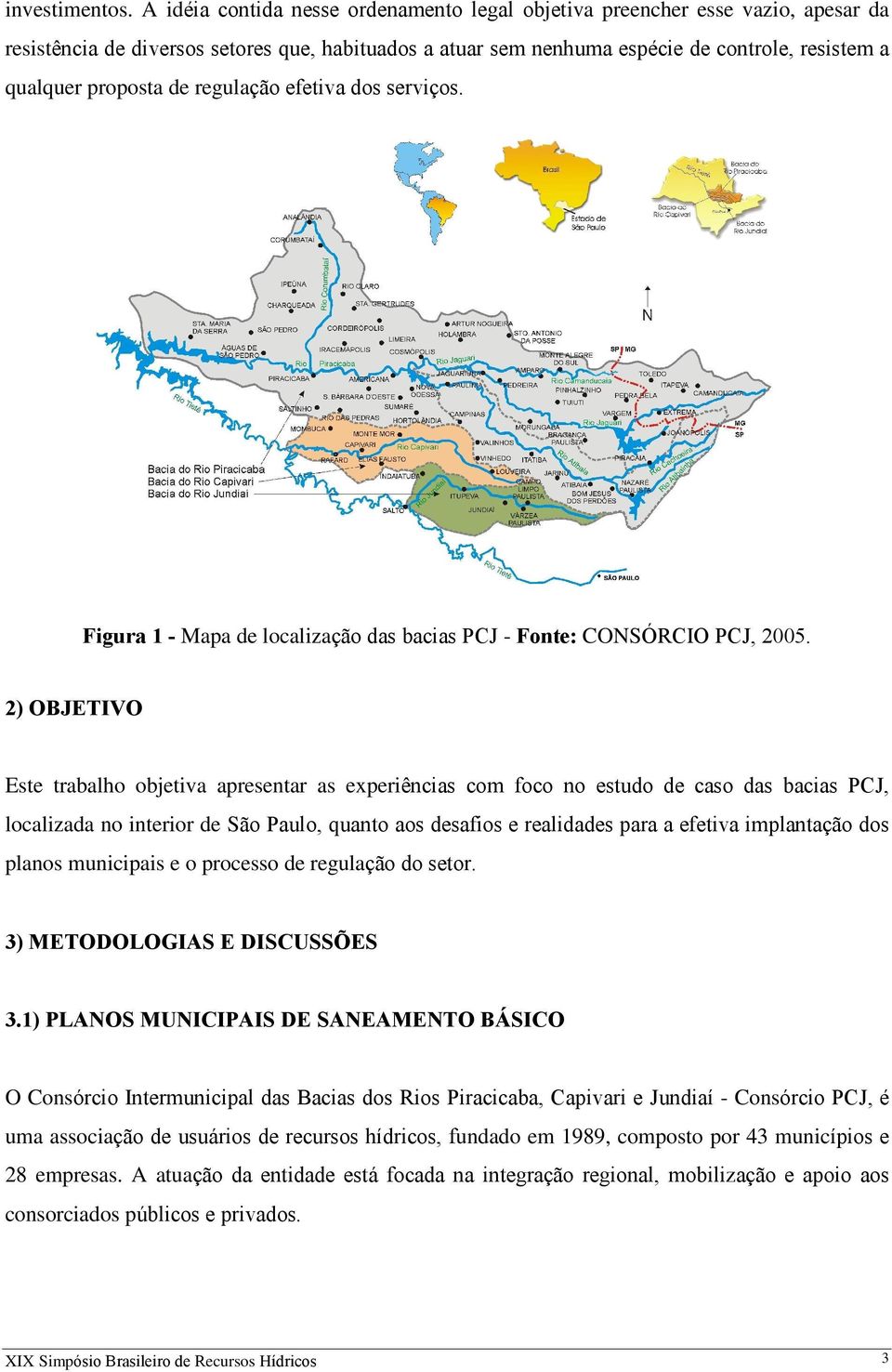 de regulação efetiva dos serviços. Figura 1 - Mapa de localização das bacias PCJ - Fonte: CONSÓRCIO PCJ, 2005.