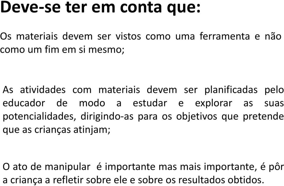 suas potencialidades, dirigindo-as para os objetivos que pretende que as crianças atinjam; O ato de