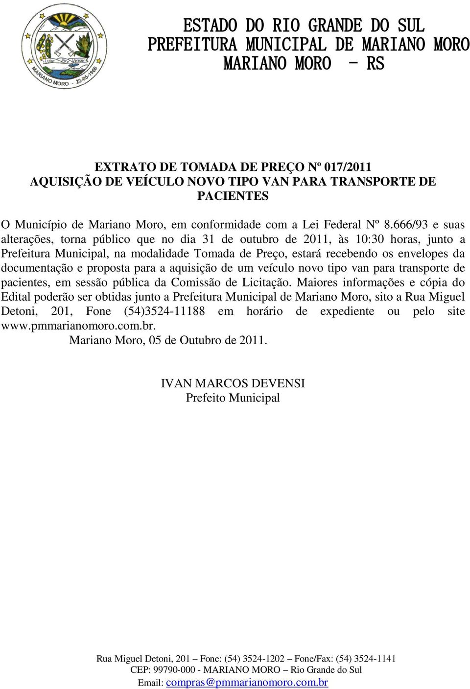 e proposta para a aquisição de um veículo novo tipo van para transporte de pacientes, em sessão pública da Comissão de Licitação.