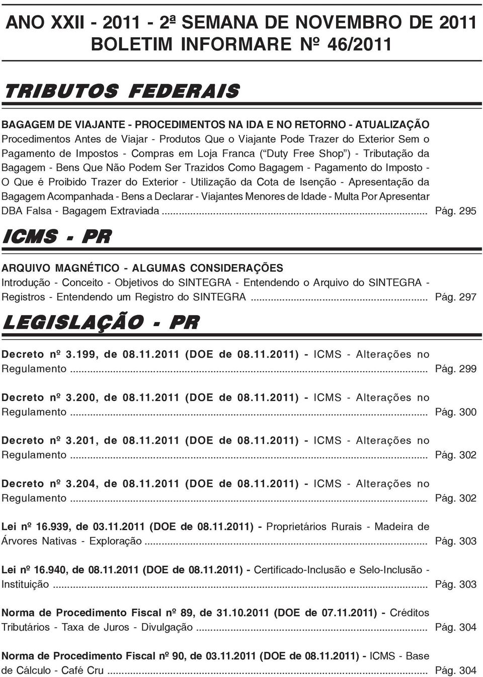 Pagamento do Imposto - O Que é Proibido Trazer do Exterior - Utilização da Cota de Isenção - Apresentação da Bagagem Acompanhada - Bens a Declarar - Viajantes Menores de Idade - Multa Por Apresentar