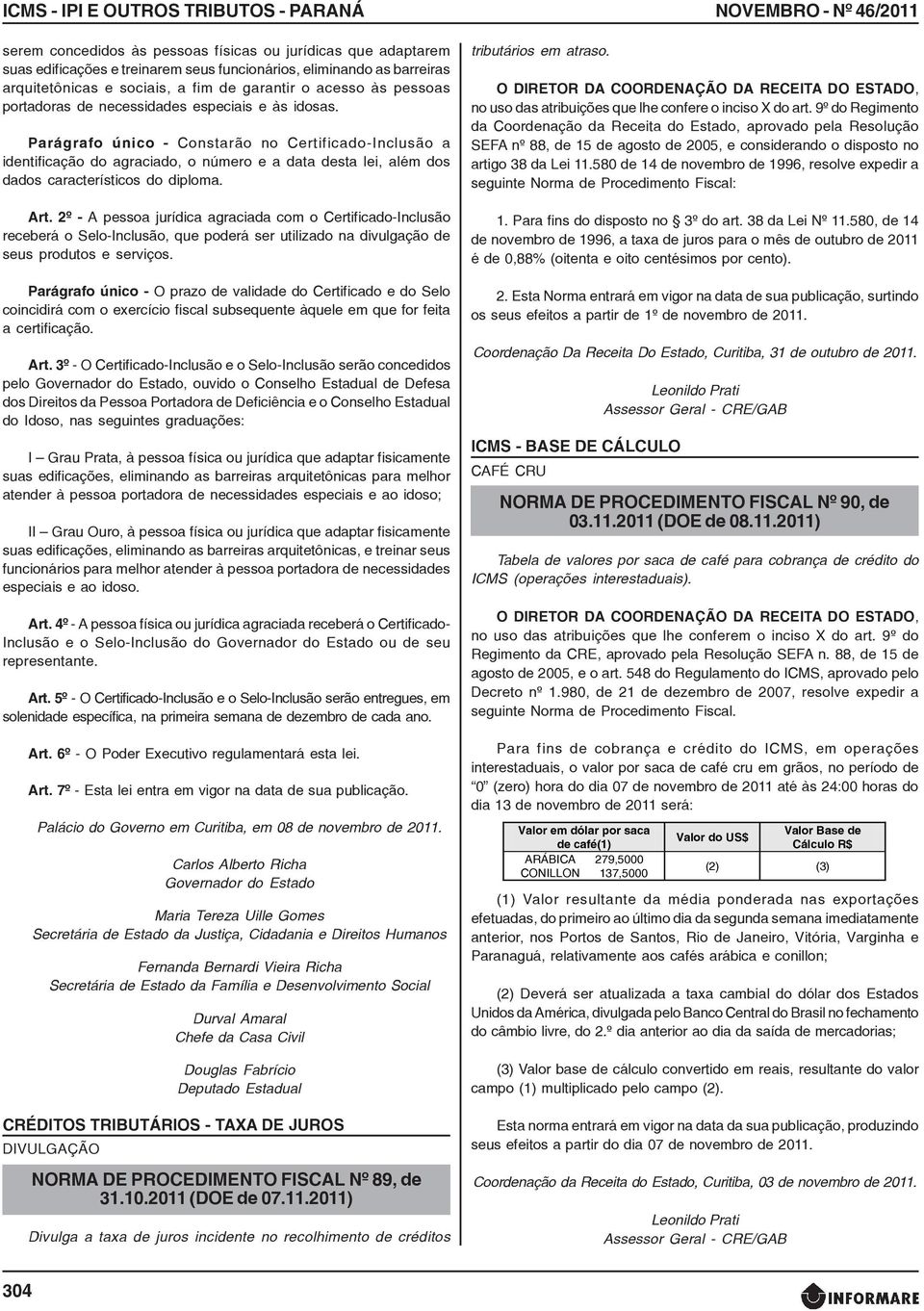 Parágrafo único - Constarão no Certificado-Inclusão a identificação do agraciado, o número e a data desta lei, além dos dados característicos do diploma. Art.