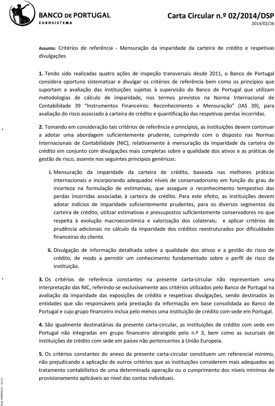 avaliação das instituições sujeitas à supervisão do Banco de Portugal que utilizam metodologias de cálculo de imparidade, nos termos previstos na Norma Internacional de Contabilidade 39 Instrumentos