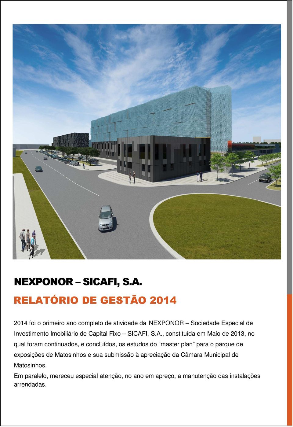RELATÓRIO DE GESTÃO 2014 2014 foi o primeiro ano completo de atividade da NEXPONOR Sociedade Especial de Investimento