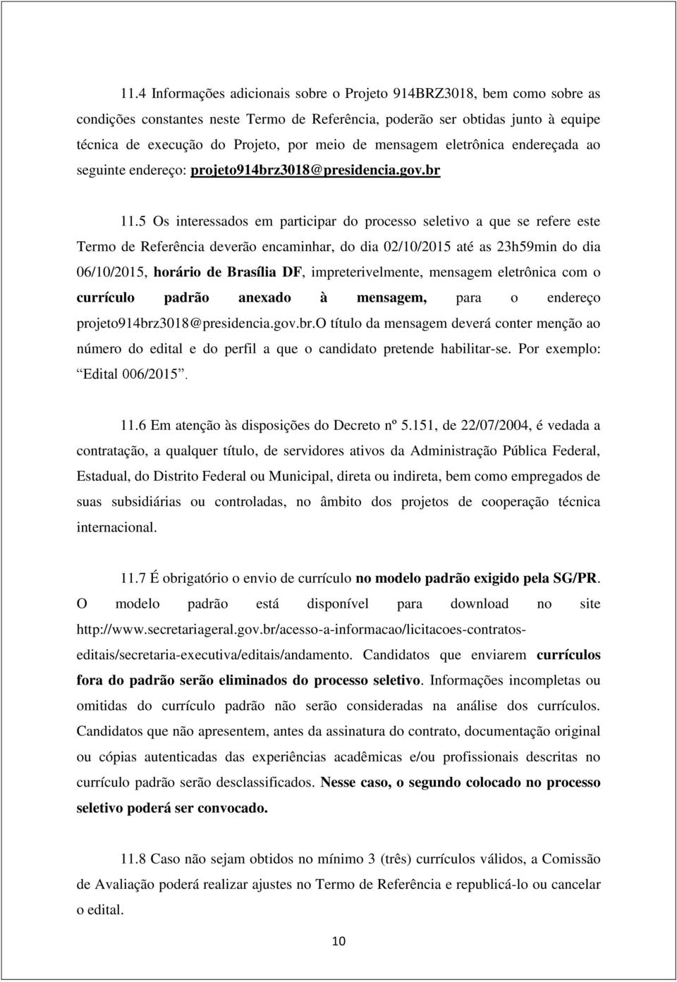 5 Os interessados em participar do processo seletivo a que se refere este Termo de Referência deverão encaminhar, do dia 02/10/2015 até as 23h59min do dia 06/10/2015, horário de Brasília DF,