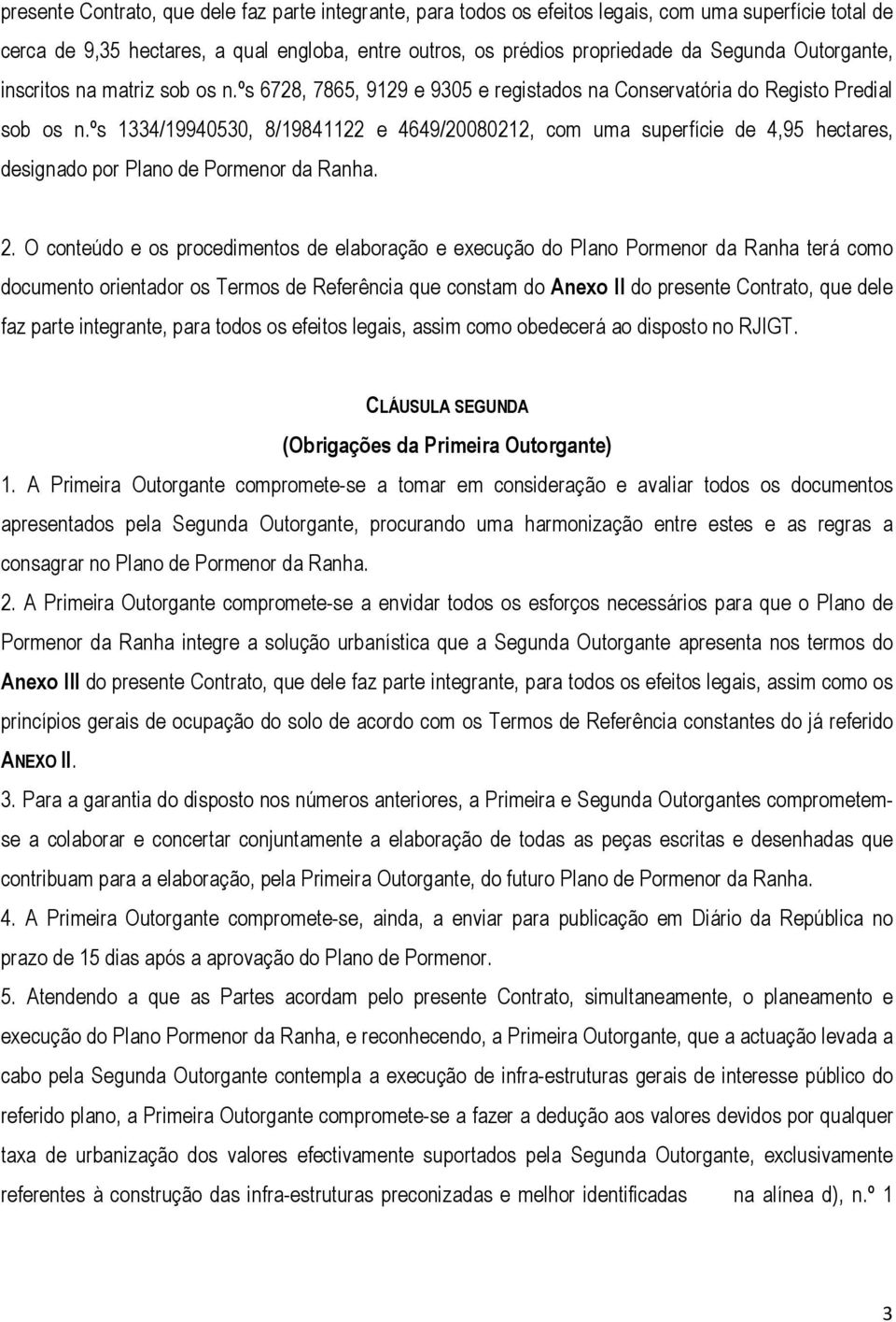 ºs 1334/19940530, 8/19841122 e 4649/20080212, com uma superfície de 4,95 hectares, designado por Plano de Pormenor da Ranha. 2.