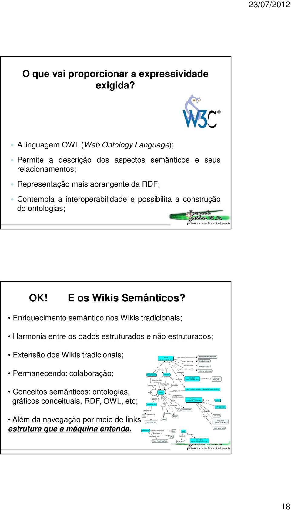 Contempla a interoperabilidade e possibilita a construção de ontologias; OK! E os Wikis Semânticos?