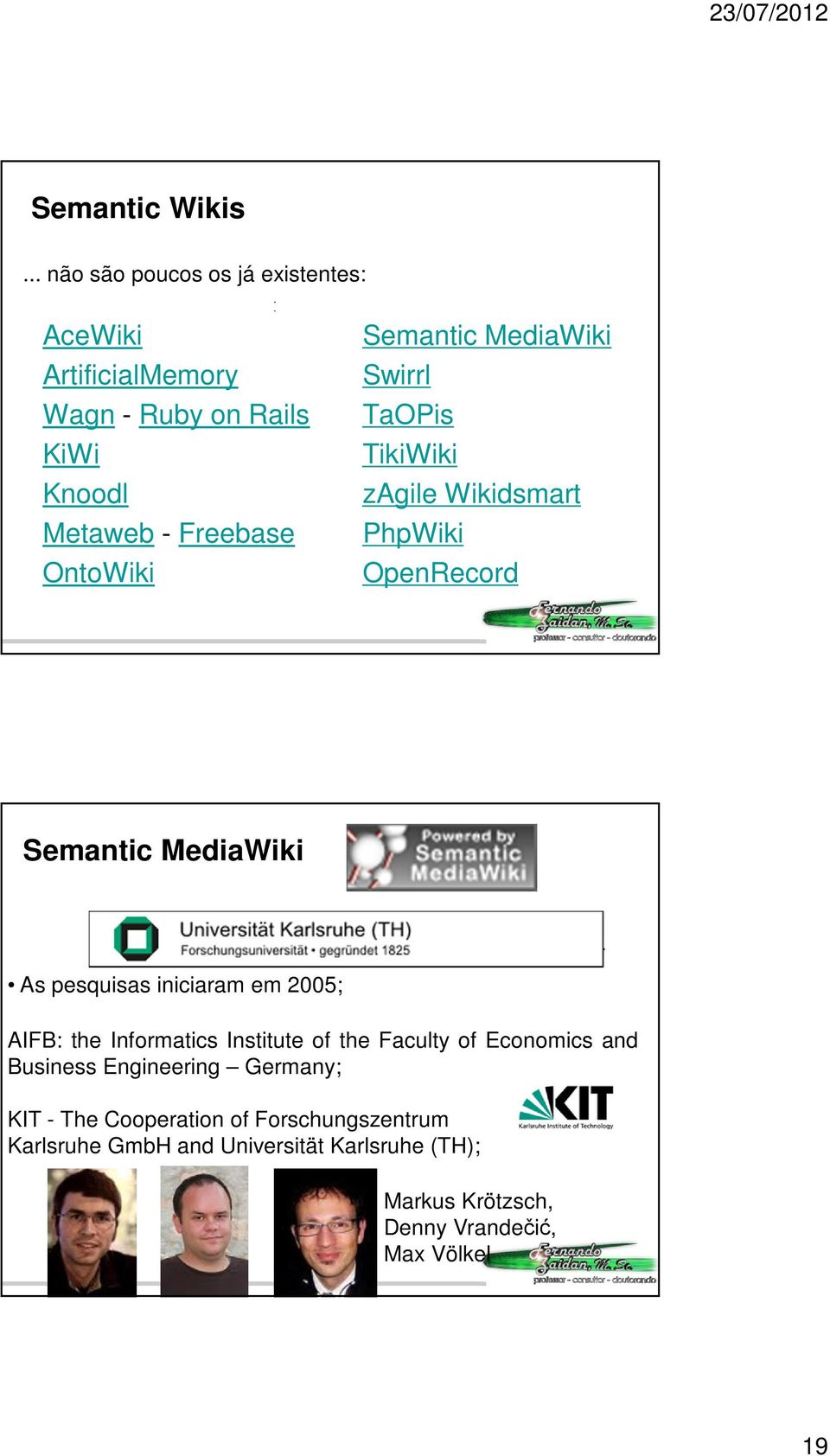 Semantic MediaWiki Swirrl TaOPis TikiWiki zagile Wikidsmart PhpWiki OpenRecord Semantic MediaWiki As pesquisas iniciaram em