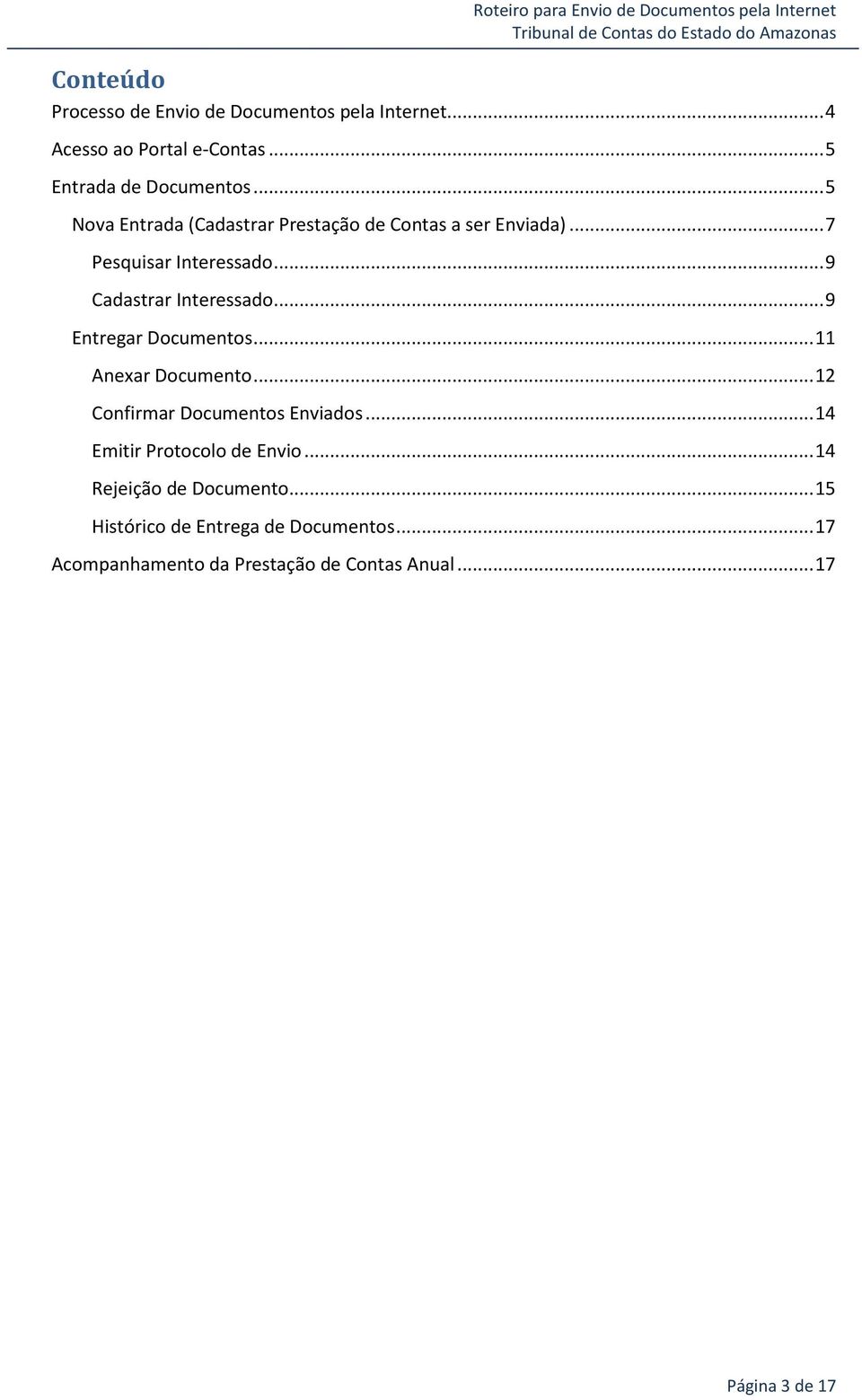 .. 9 Entregar Documentos... 11 Anexar Documento... 12 Confirmar Documentos Enviados... 14 Emitir Protocolo de Envio.