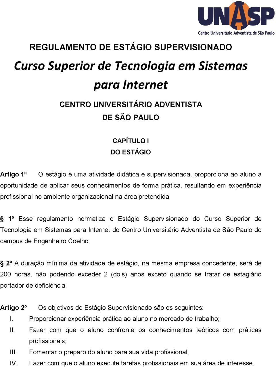 1º Esse regulamento normatiza o Estágio Supervisionado do Curso Superior de Tecnologia em Sistemas para Internet do Centro Universitário Adventista de São Paulo do campus de Engenheiro Coelho.