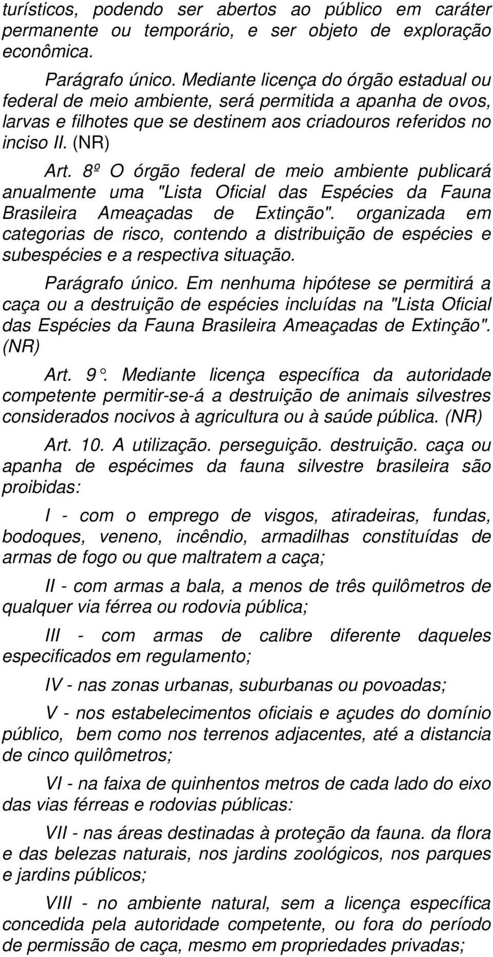 8º O órgão federal de meio ambiente publicará anualmente uma "Lista Oficial das Espécies da Fauna Brasileira Ameaçadas de Extinção".