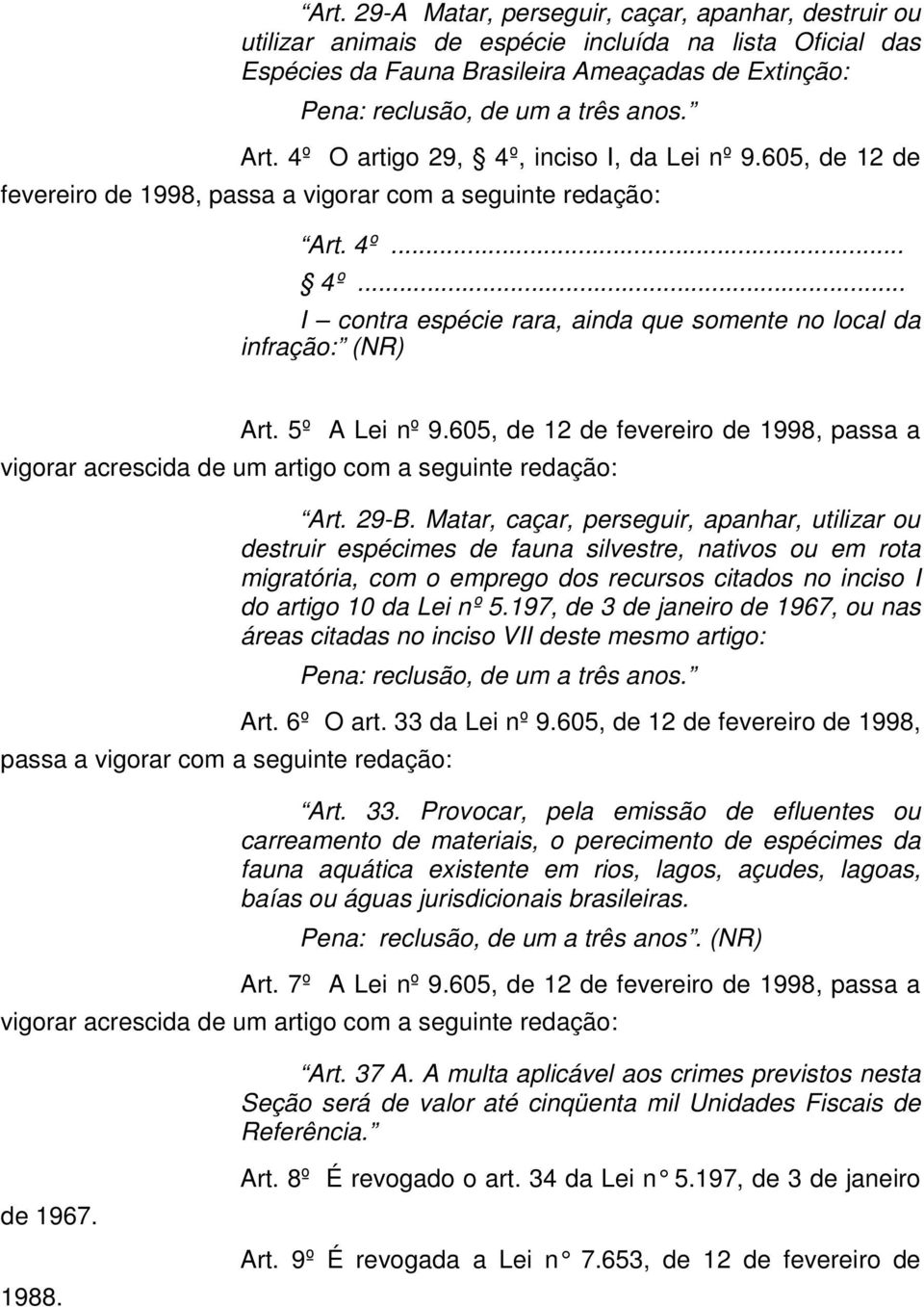 5º A Lei nº 9.605, de 12 de fevereiro de 1998, passa a vigorar acrescida de um artigo com a seguinte redação: passa a vigorar com a seguinte redação: Art. 29-B.