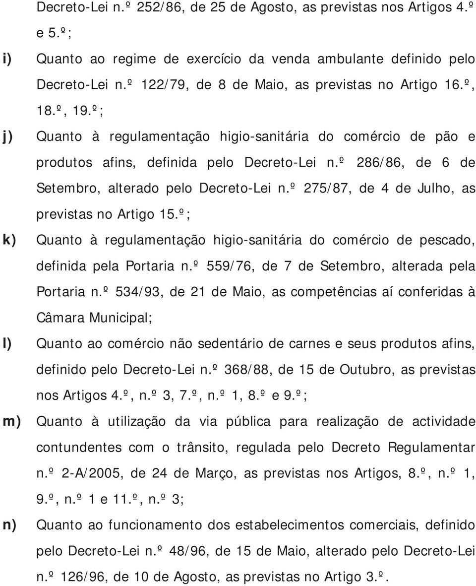 º 286/86, de 6 de Setembro, alterado pelo Decreto-Lei n.º 275/87, de 4 de Julho, as previstas no Artigo 15.