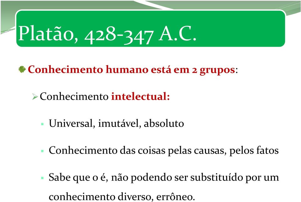 intelectual: Universal, imutável, absoluto Conhecimento das