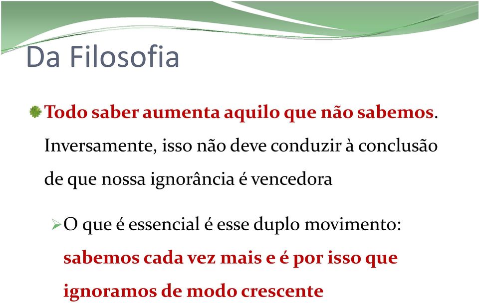 ignorância é vencedora O que é essencial é esse duplo