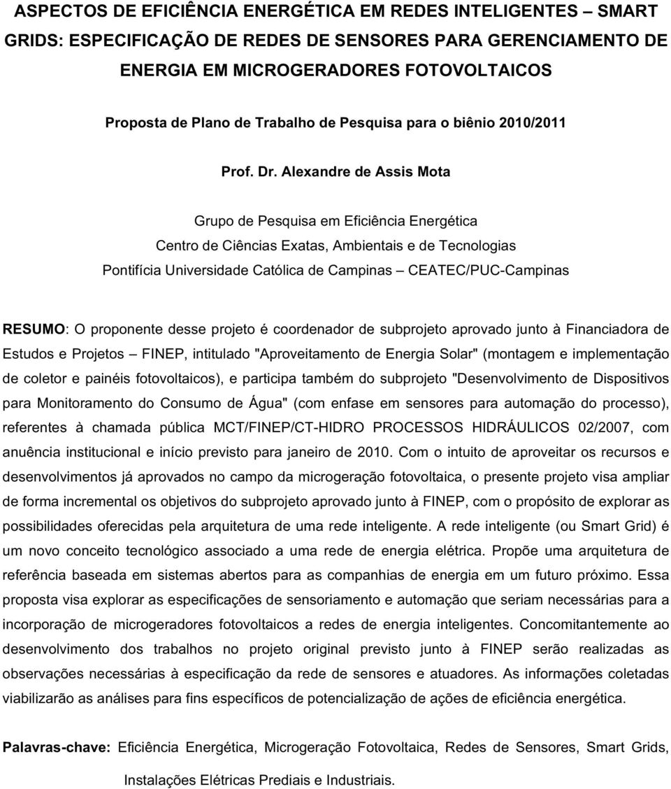 Alexandre de Assis Mota Grupo de Pesquisa em Eficiência Energética Centro de Ciências Exatas, Ambientais e de Tecnologias Pontifícia Universidade Católica de Campinas CEATEC/PUC-Campinas RESUMO: O