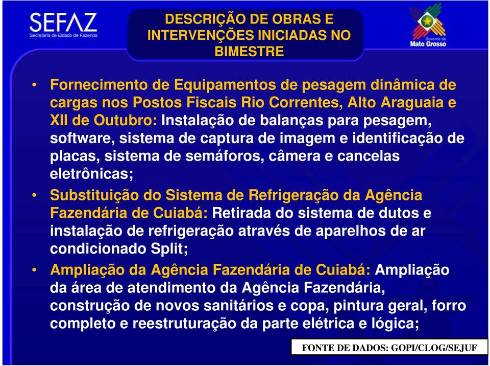 Refrigeração da Agência Fazendária de Cuiabá: Retirada do sistema de dutos e instalação de refrigeração através de aparelhos de ar condicionado Split; Ampliação da Agência Fazendária de