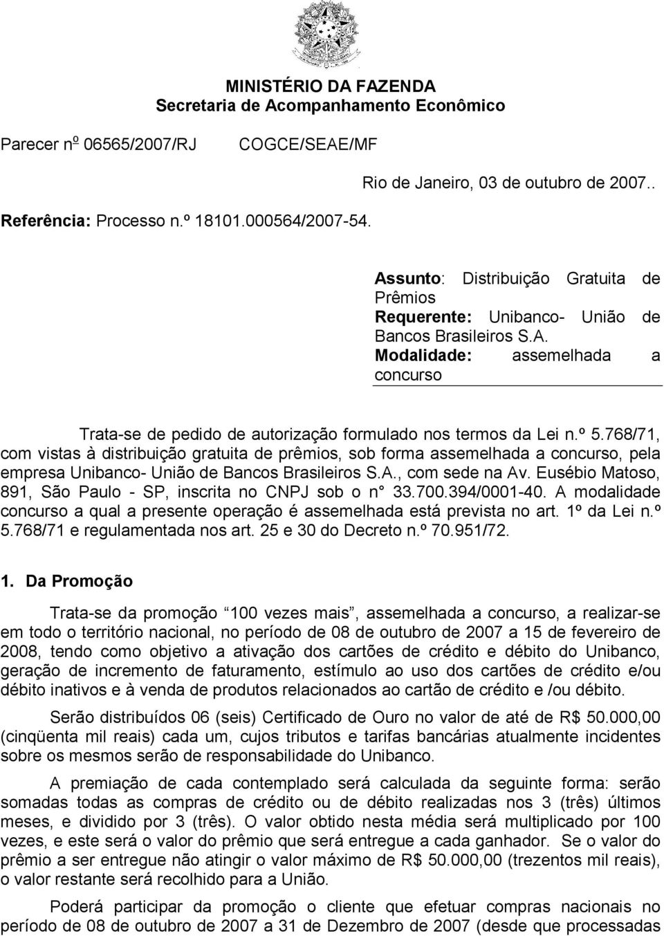 º 5.768/71, com vistas à distribuição gratuita de prêmios, sob forma assemelhada a concurso, pela empresa Unibanco- União de Bancos Brasileiros S.A., com sede na Av.
