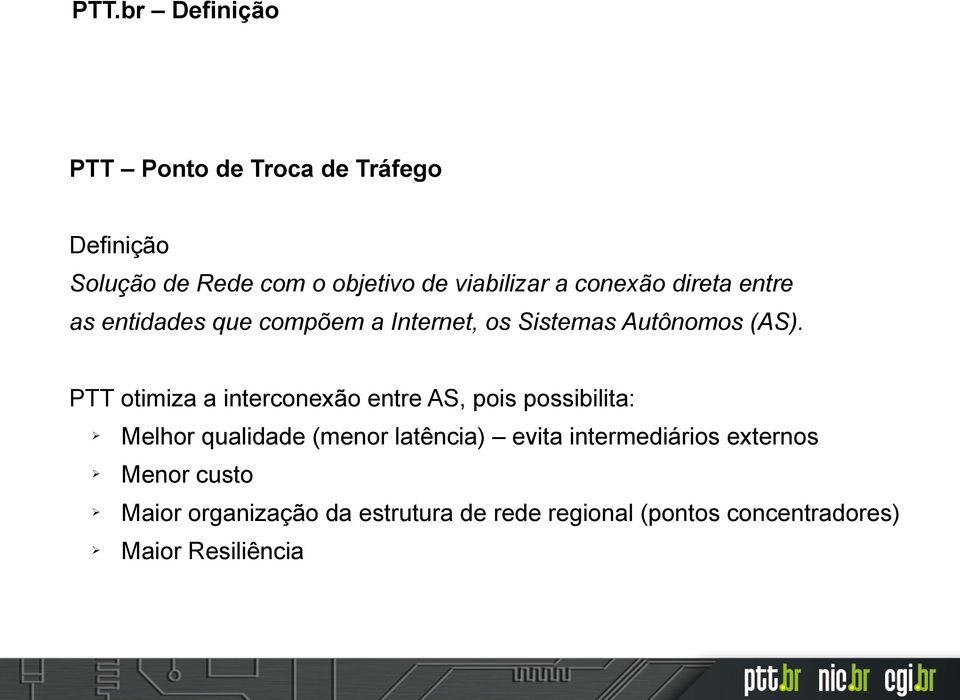 PTT otimiza a interconexão entre AS, pois possibilita: Melhor qualidade (menor latência) evita