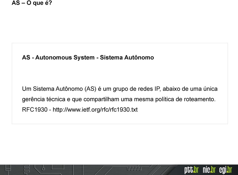 Autônomo (AS) é um grupo de redes IP, abaixo de uma única