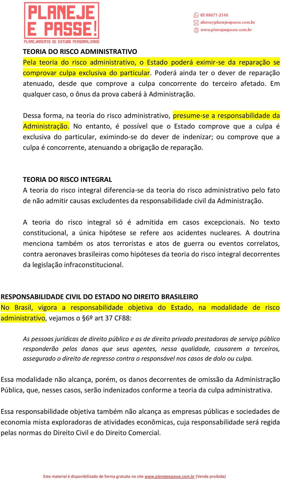 Dessa forma, na teoria do risco administrativo, presume-se a responsabilidade da Administração.