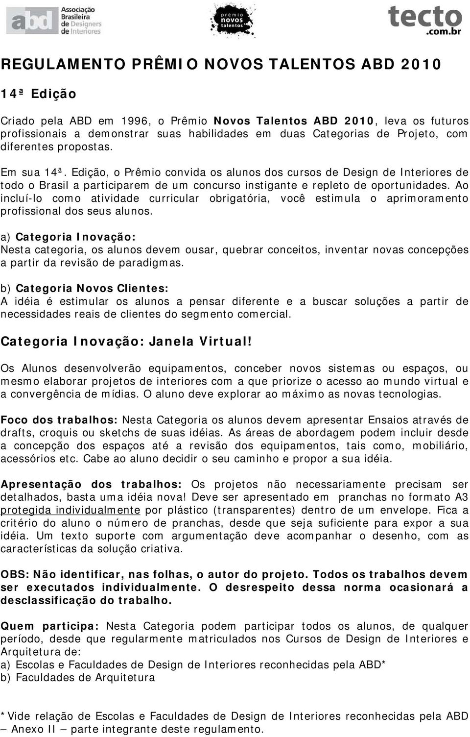 Edição, o Prêmio convida os alunos dos cursos de Design de Interiores de todo o Brasil a participarem de um concurso instigante e repleto de oportunidades.