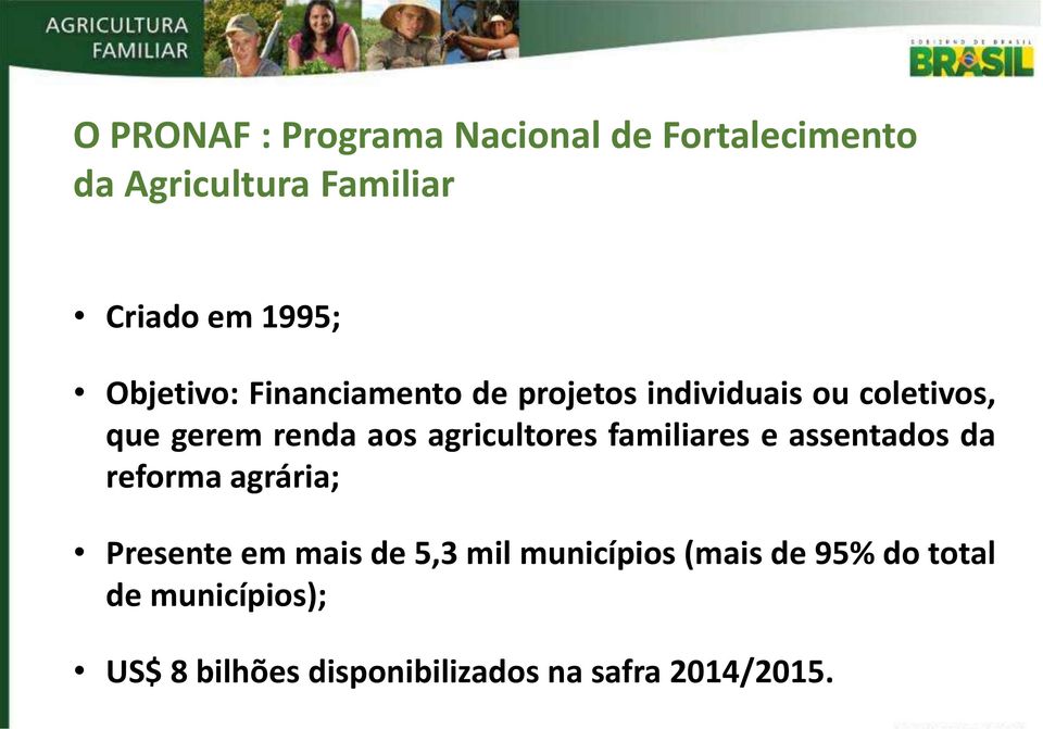 agricultores familiares e assentados da reforma agrária; Presente em mais de 5,3 mil