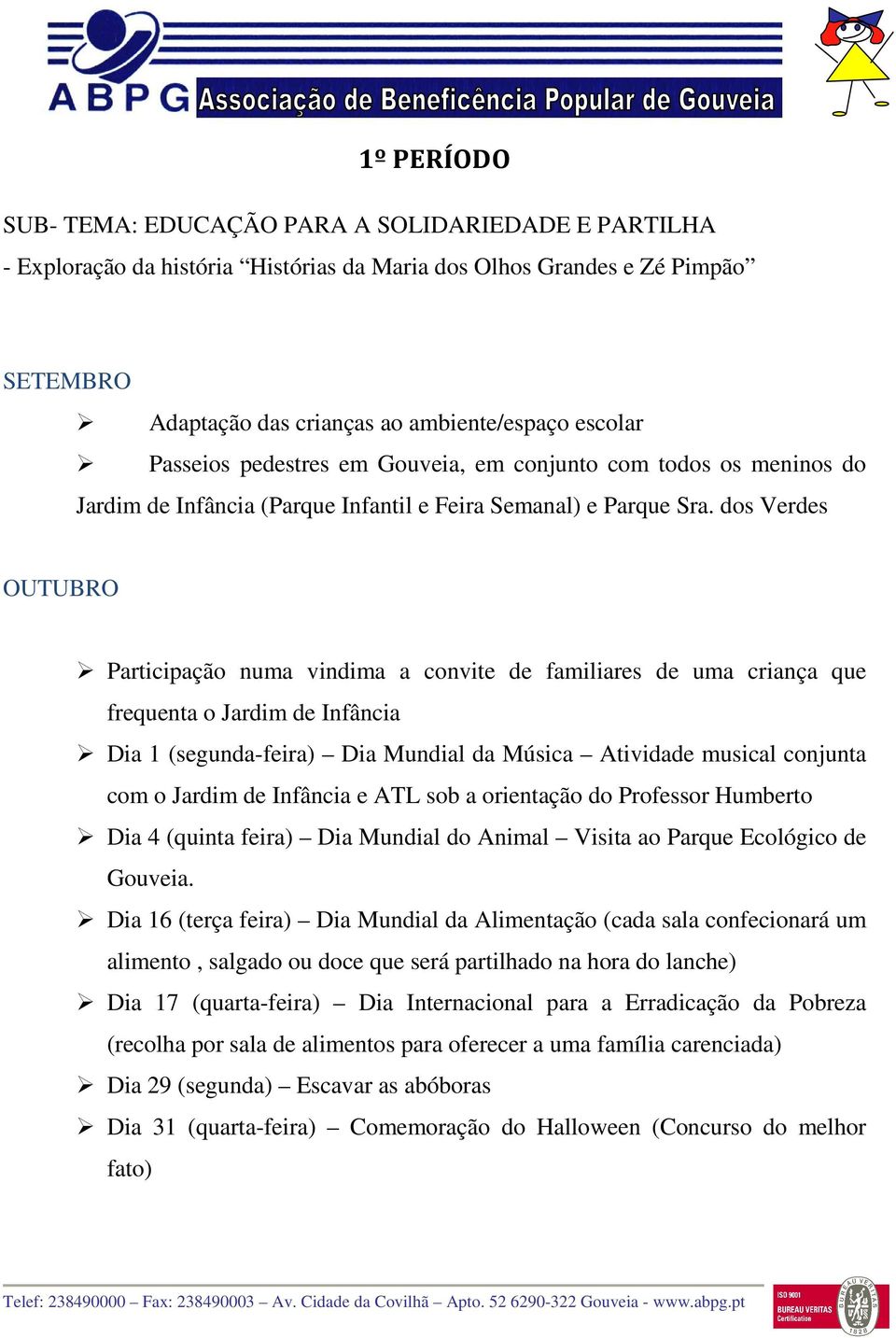 dos Verdes OUTUBRO Participação numa vindima a convite de familiares de uma criança que frequenta o Jardim de Infância Dia 1 (segunda-feira) Dia Mundial da Música Atividade musical conjunta com o