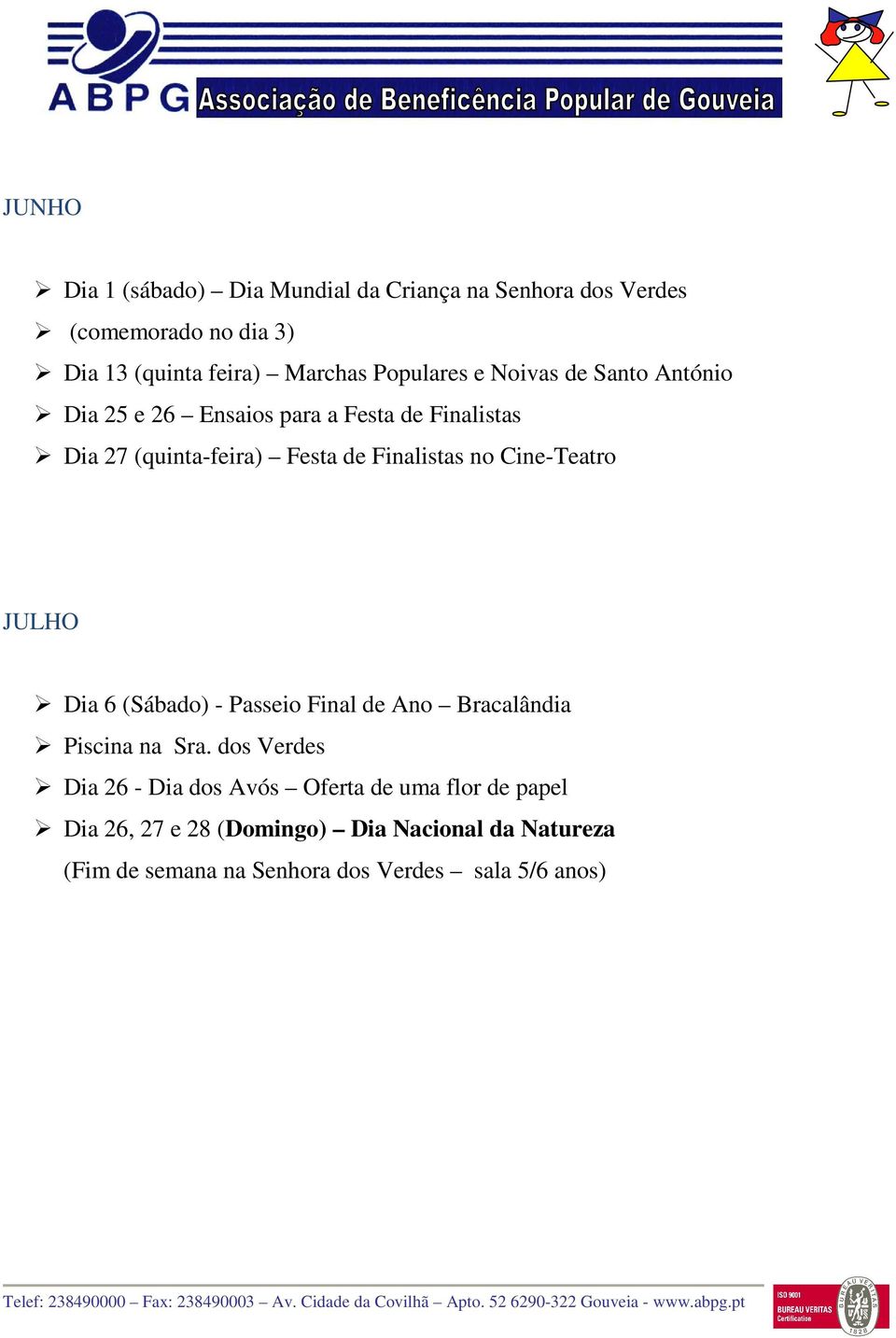 Finalistas no Cine-Teatro JULHO Dia 6 (Sábado) - Passeio Final de Ano Bracalândia Piscina na Sra.