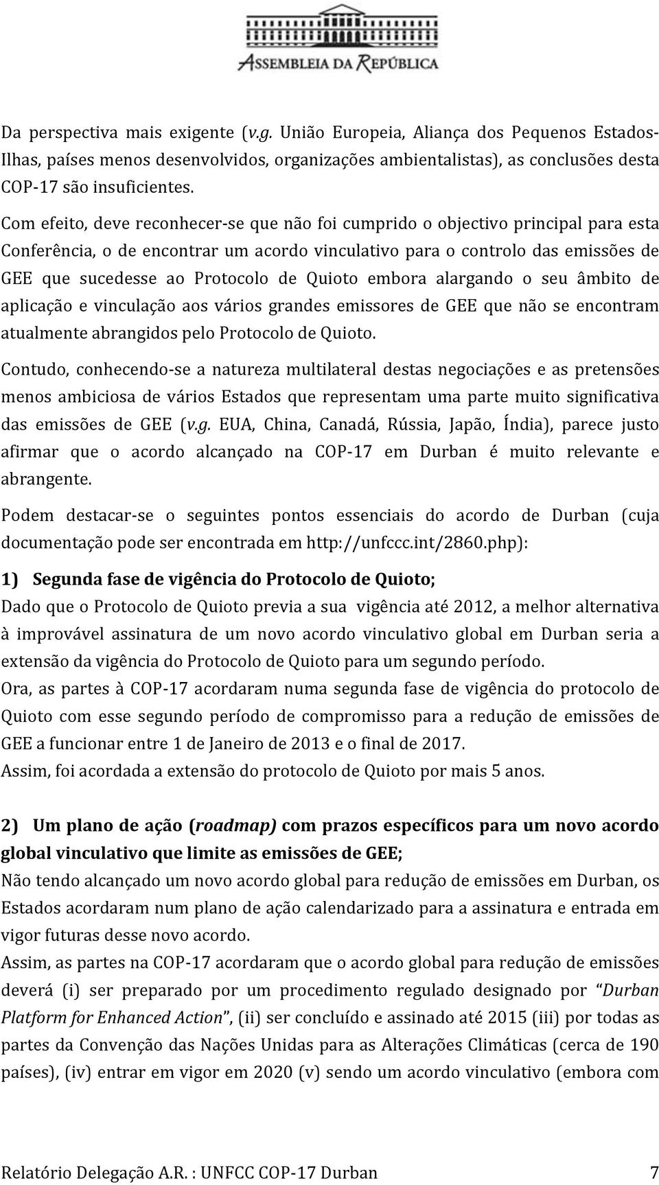 embora alargando o seu âmbito de aplicação e vinculação aos vários grandes emissores de GEE que não se encontram atualmenteabrangidospeloprotocolodequioto.