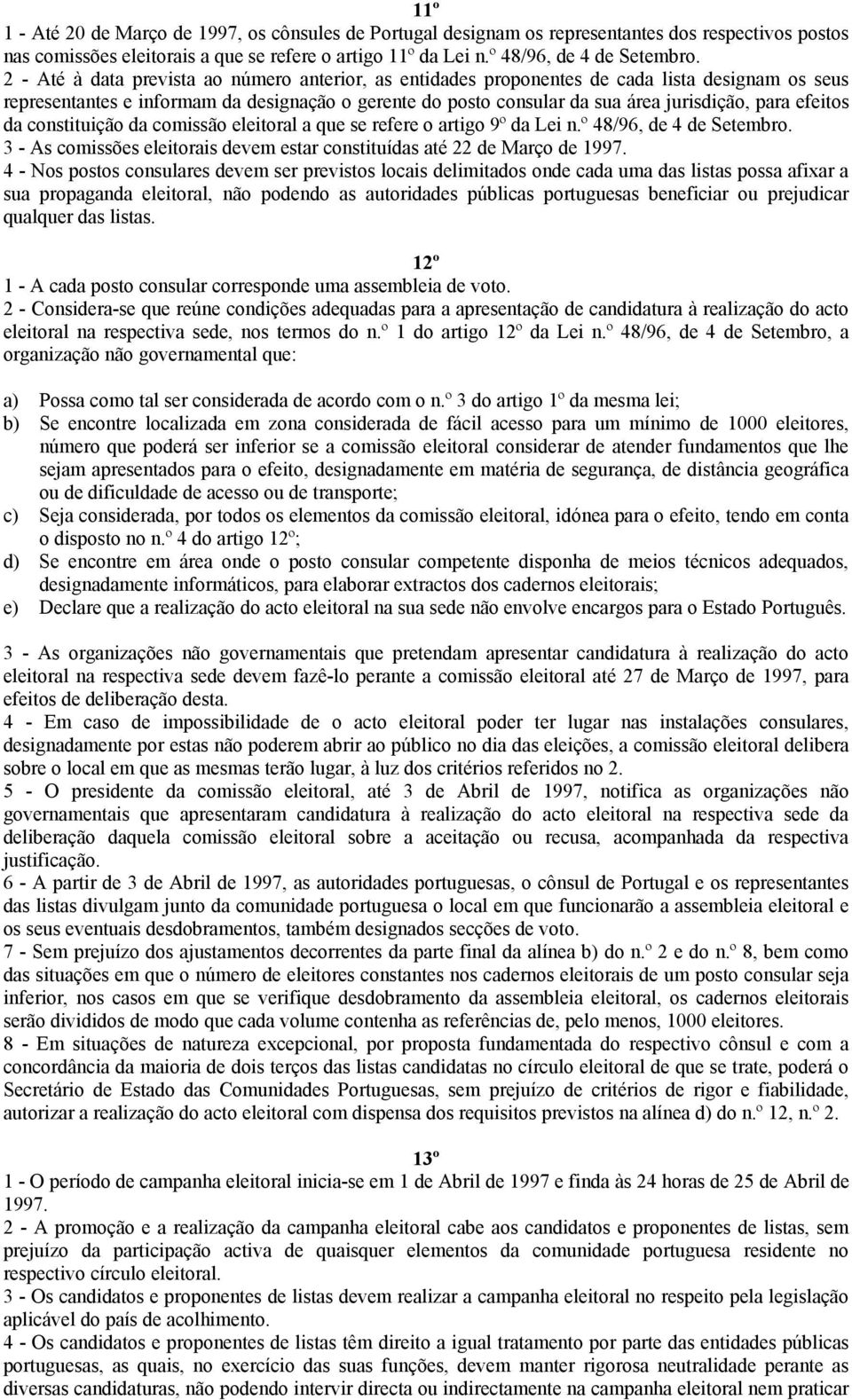 efeitos da constituição da comissão eleitoral a que se refere o artigo 9º da Lei n.º 48/96, de 4 de Setembro. 3 - As comissões eleitorais devem estar constituídas até 22 de Março de 997.