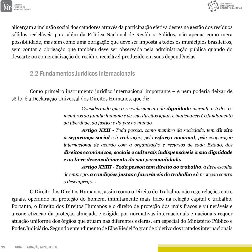 comercialização do resíduo reciclável produzido em suas dependências. 2.