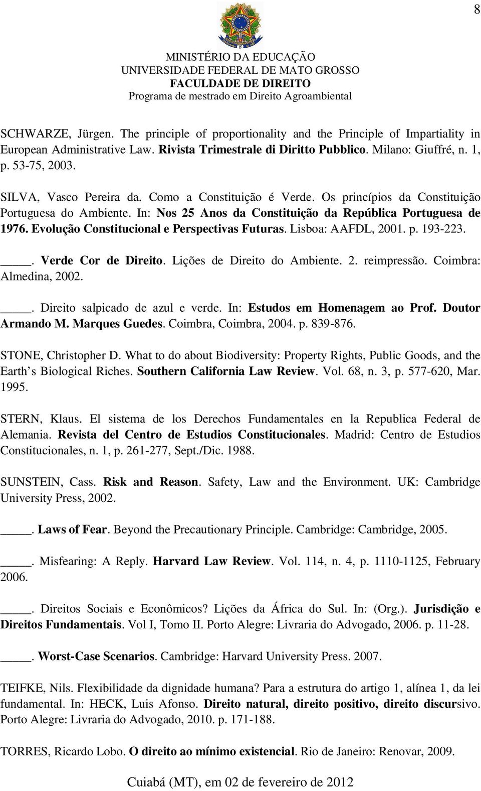 Evolução Constitucional e Perspectivas Futuras. Lisboa: AAFDL, 2001. p. 193-223.. Verde Cor de Direito. Lições de Direito do Ambiente. 2. reimpressão. Coimbra: Almedina, 2002.