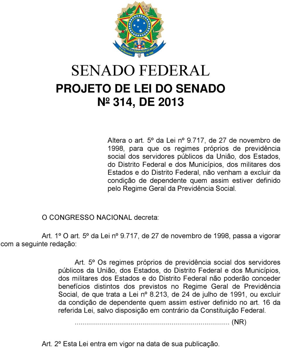 Distrito Federal, não venham a excluir da condição de dependente quem assim estiver definido pelo Regime Geral da Previdência Social. O CONGRESSO NACIONAL decreta: Art. 1º O art. 5º da Lei nº 9.