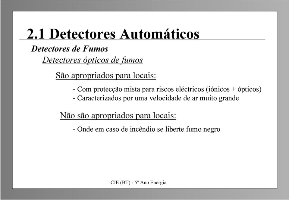 (iónicos + ópticos) - Caracterizados por uma velocidade de ar muito grande