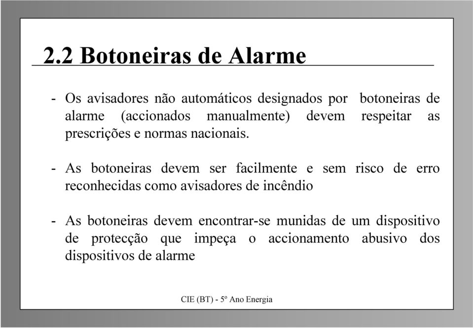 - As botoneiras devem ser facilmente e sem risco de erro reconhecidas como avisadores de incêndio -